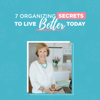 7 Organizing Secrets to Live Better Today