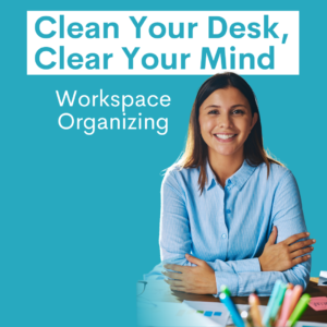 Clean Your Desk, Clear Your Mind Workspace Organizing